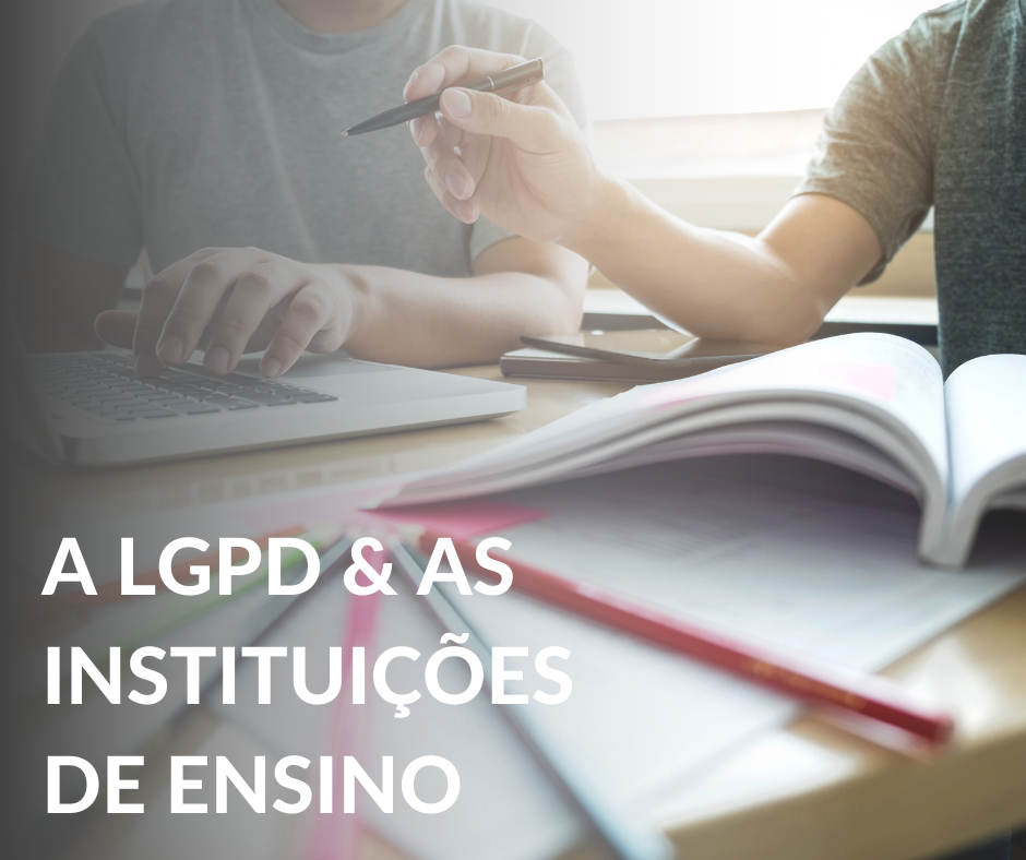 A LGPD & AS INSTITUIÇÕES DE ENSINO
